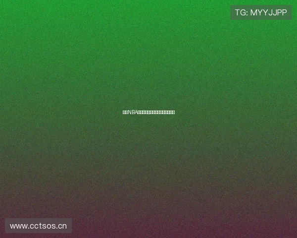 燕雨NBA赛事直播免费高清观看入口全指南 燕雨NBA赛事直播免费高清观看入口全指南